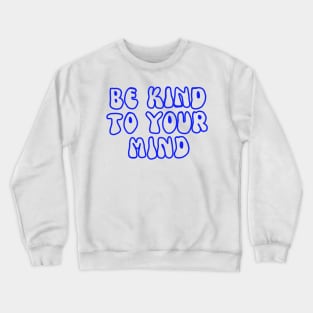 Be kind to your mind mental health awareness Crewneck Sweatshirt